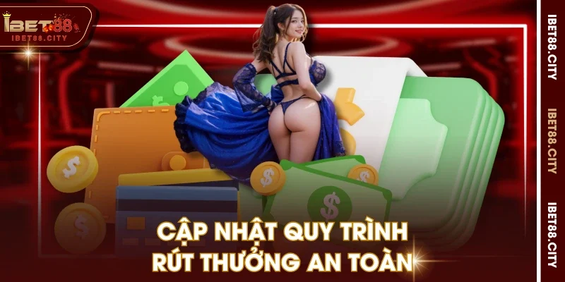 Cập nhật quy trình rút thưởng an toàn