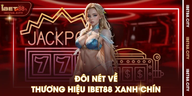 Đôi nét về thương hiệu IBET88 xanh chín