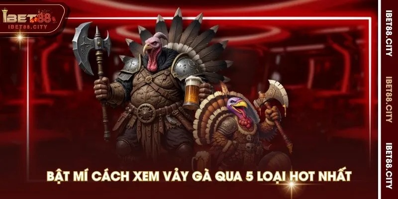 Bật mí cách xem vảy gà qua 5 loại hot nhất