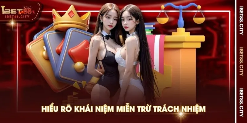Hiểu rõ khái niệm miễn trừ trách nhiệm