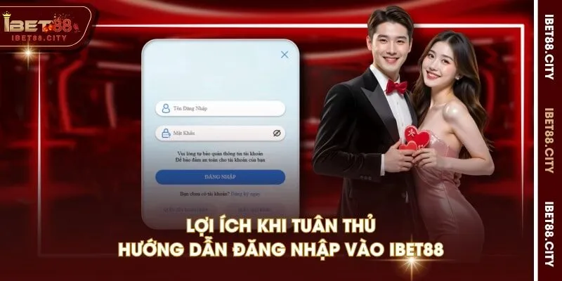 Lợi ích khi tuân thủ hướng dẫn đăng nhập vào IBET88