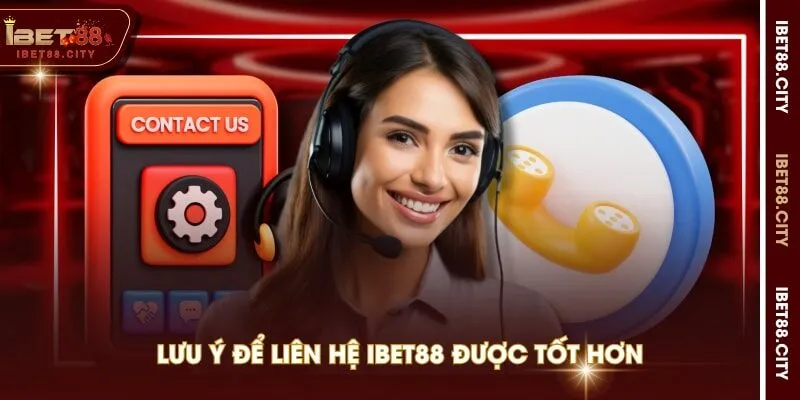 Lưu ý để liên hệ IBET88 được tốt hơn