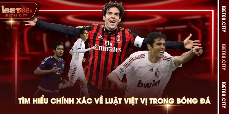 Tìm hiểu chính xác về luật việt vị trong bóng đá