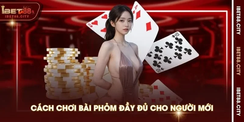 Cách chơi bài Phỏm đầy đủ cho người mới