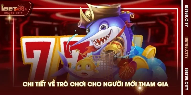 Chi tiết về trò chơi cho người mới tham gia