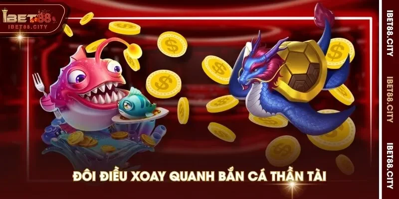 Đôi điều xoay quanh bắn cá thần tài