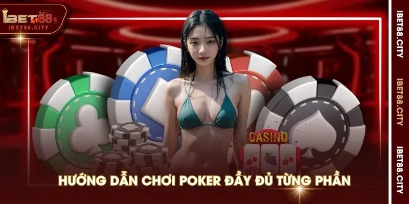Hướng dẫn chơi Poker đầy đủ từng phần