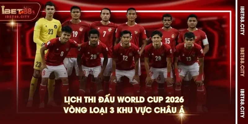 Lịch thi đấu World Cup 2026 vòng loại 3 khu vực châu Á