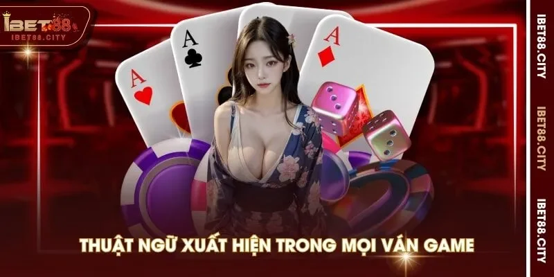 Thuật ngữ xuất hiện trong mọi ván game